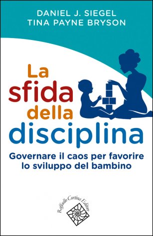 “La Sfida della Disciplina - Governare il caos per favorire lo sviluppo del bambino” di Daniel J.Siegel