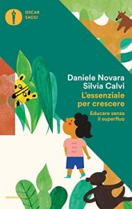 L'essenziale per crescere: educare senza il superfluo di Daniele Novara e Silvia Calvi